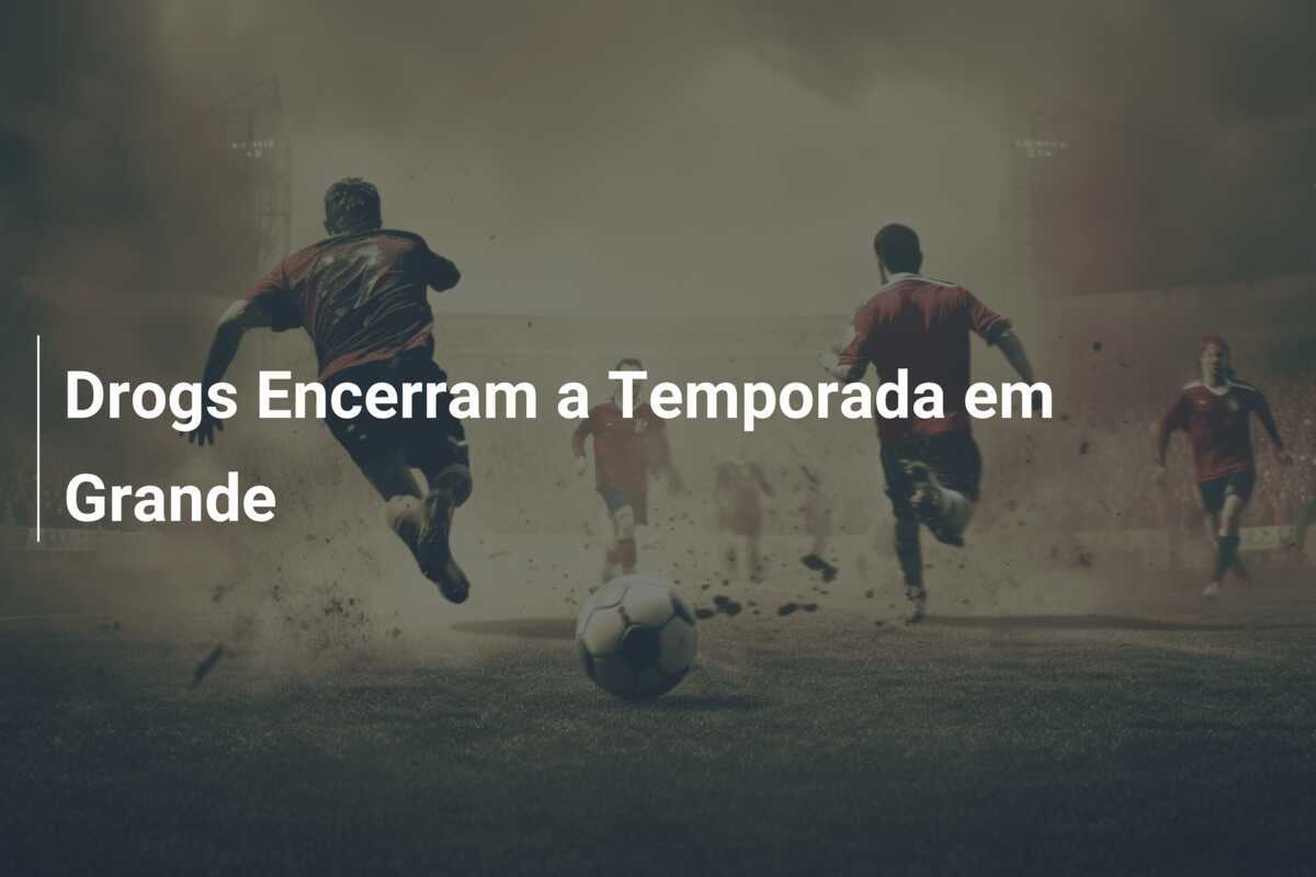 Drogs Encerram a Temporada em Grande