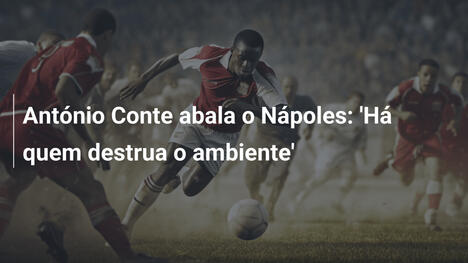 António Conte abala o Nápoles: 'Há quem destrua o ambiente'