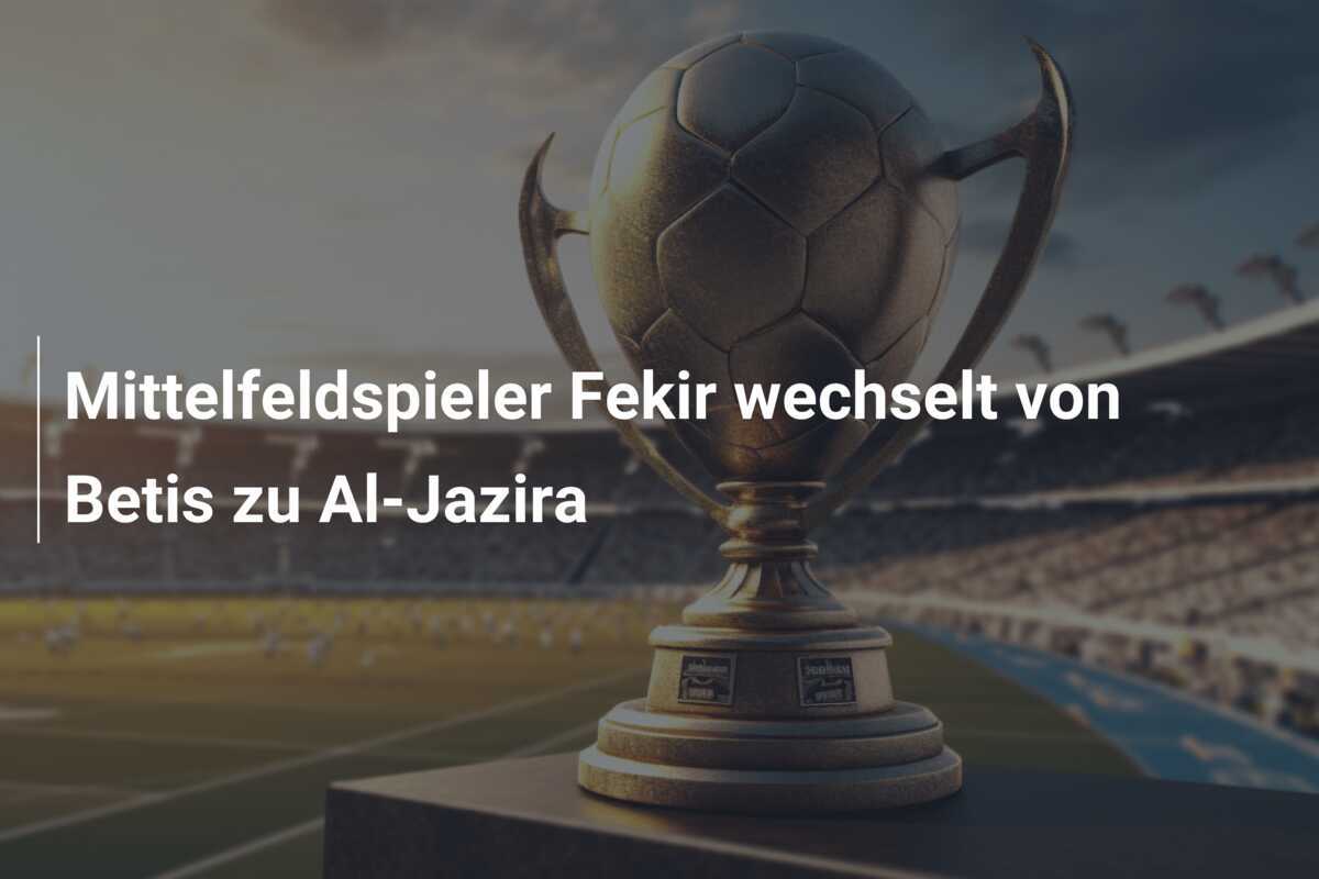 Mittelfeldspieler Fekir wechselt von Betis zu Al-Jazira