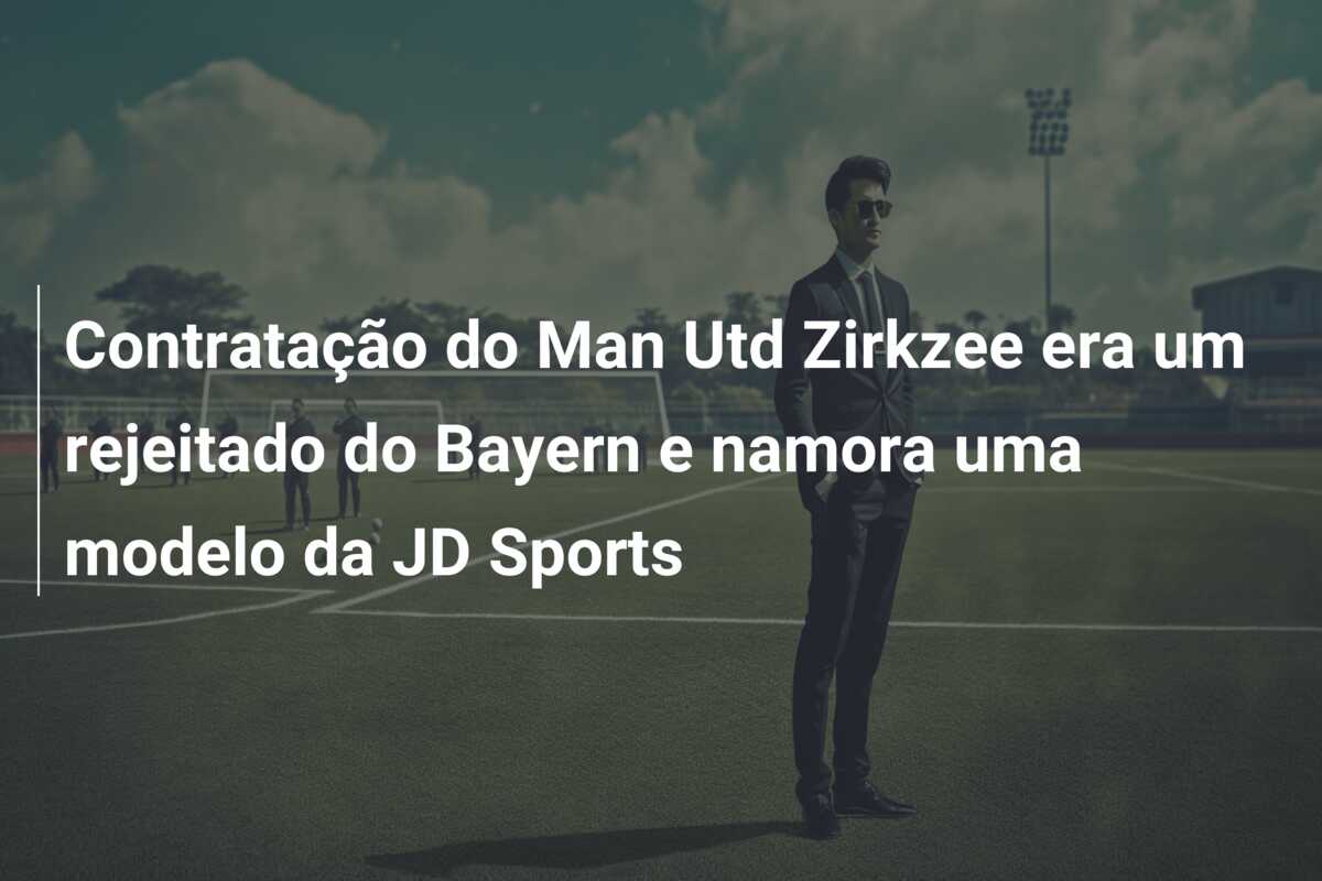 Contratação do Man Utd Zirkzee era um rejeitado do Bayern e namora uma modelo da JD Sports