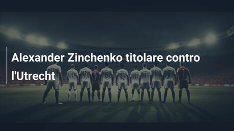 Alexander Zinchenko titolare contro l'Utrecht