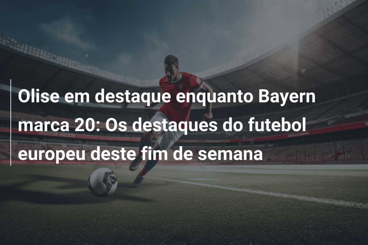 Olise em destaque enquanto Bayern marca 20: Os destaques do futebol europeu deste fim de semana