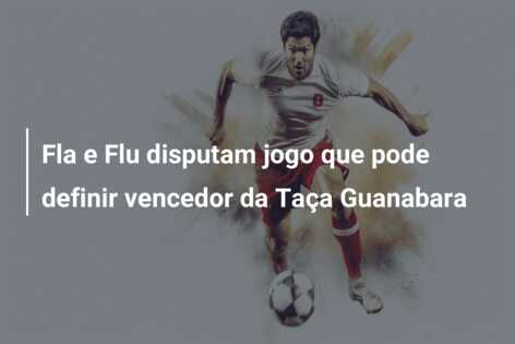 Fla e Flu disputam jogo que pode definir vencedor da Taça Guanabara