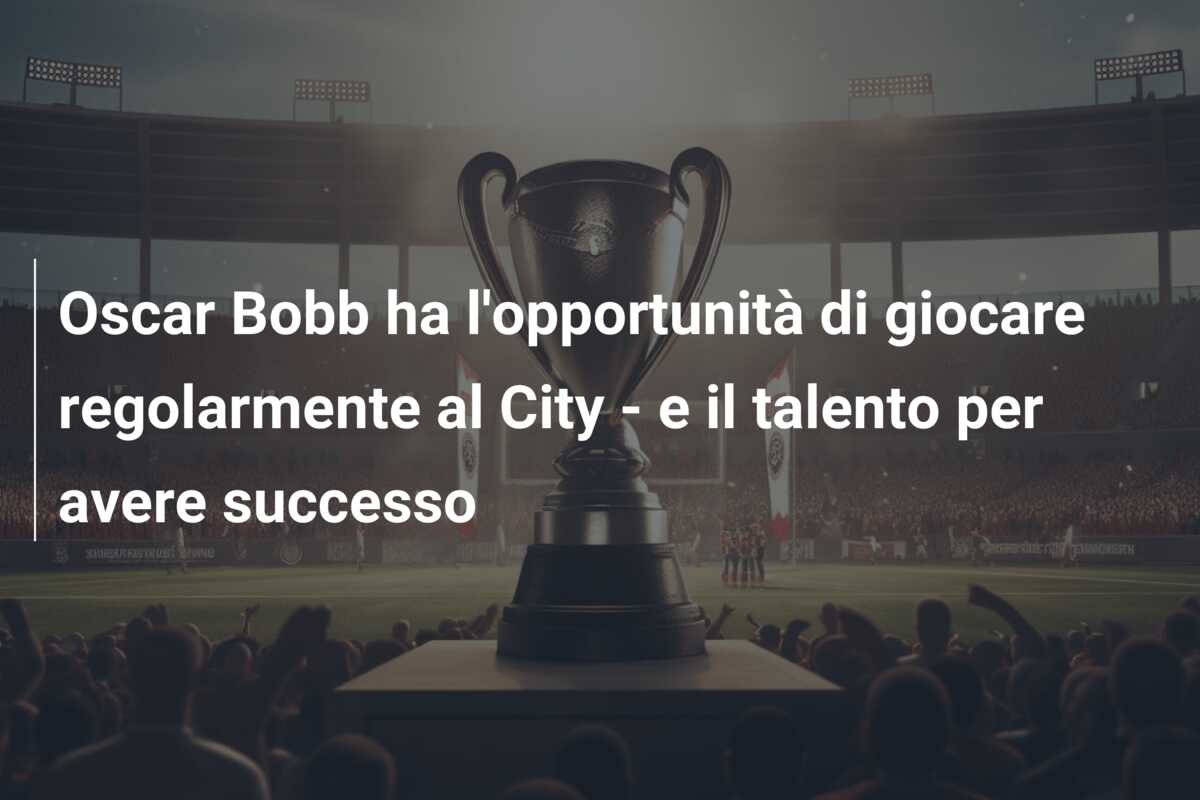 Oscar Bobb ha l’opportunità di giocare regolarmente al City – e il talento per avere successo