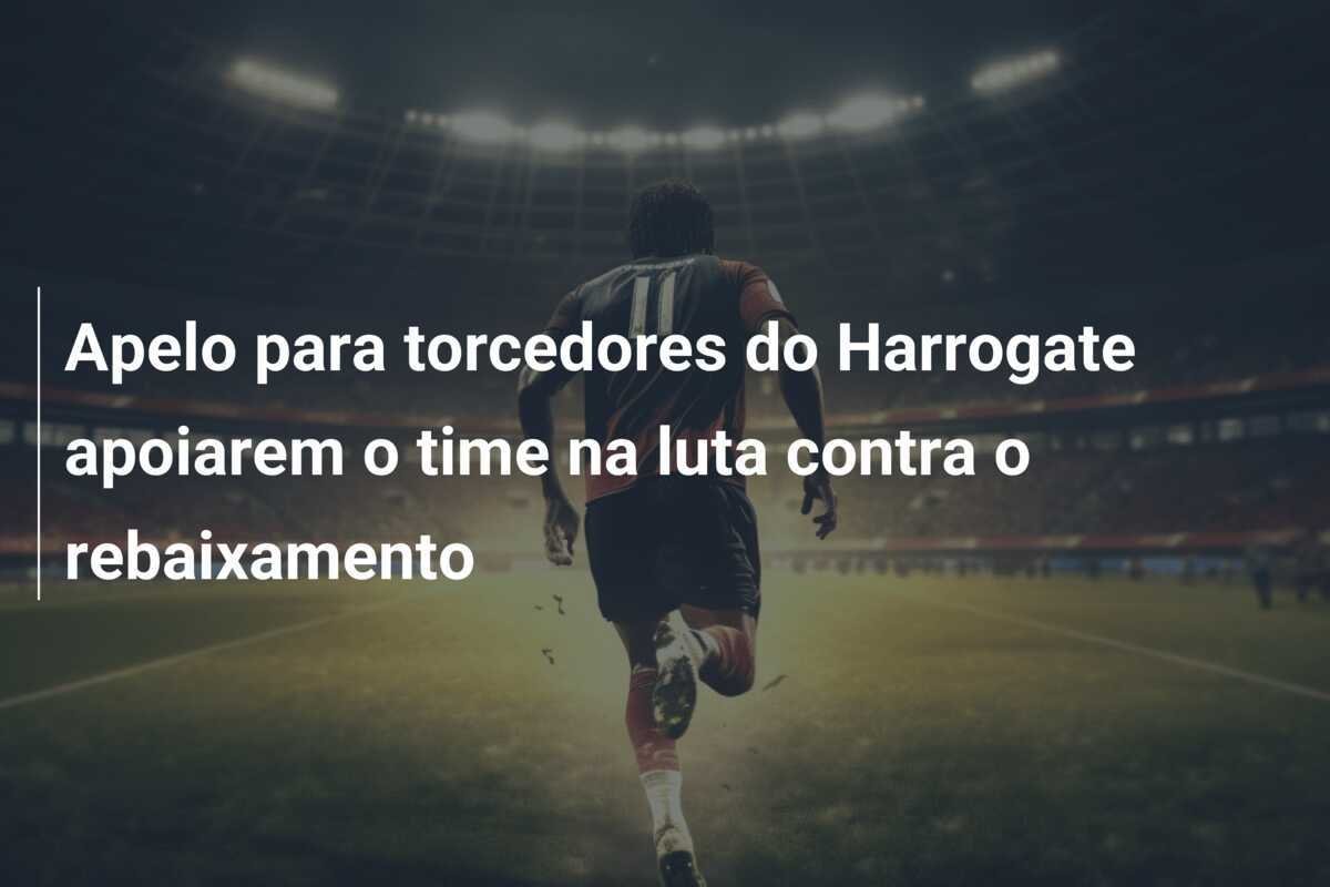 Apelo para torcedores do Harrogate apoiarem o time na luta contra o rebaixamento