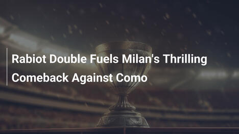 Doppietta di Rabiot Spinge il Milan al Riscatto Thrilling Contro il Como