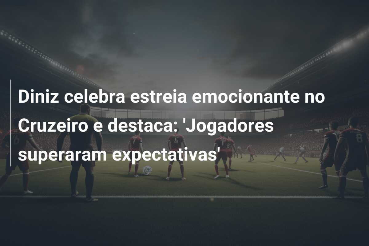 Diniz celebra estreia emocionante no Cruzeiro e destaca: 'Jogadores superaram expectativas'