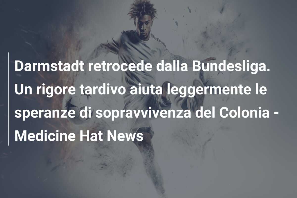 Darmstadt retrocede dalla Bundesliga. Un rigore tardivo aiuta leggermente le speranze di sopravvivenza del Colonia – Medicine Hat News