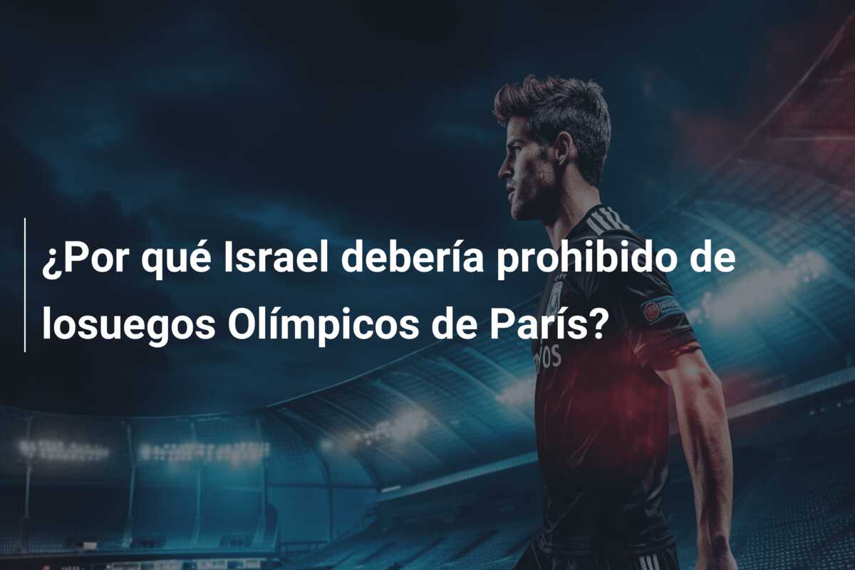 ¿Por qué Israel debería prohibido de losuegos Olímpicos de París?