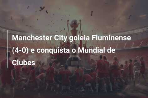 Manchester City goleia Fluminense (4-0) e conquista o Mundial de Clubes
