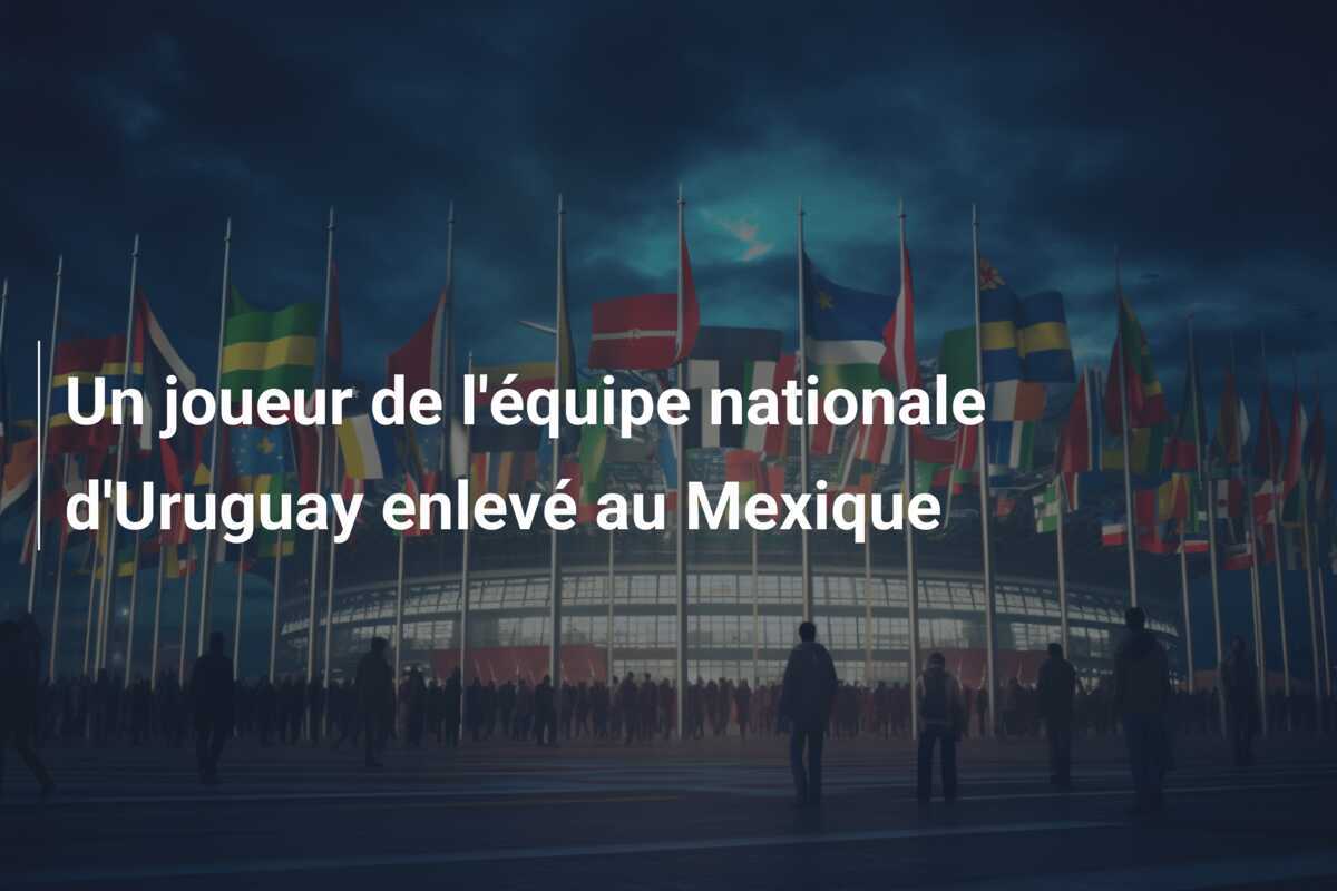 Un joueur de l'équipe nationale d'Uruguay enlevé au Mexique