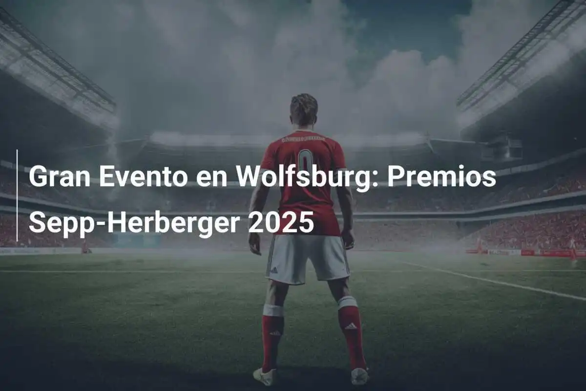 Gran Evento en Wolfsburg: Premios Sepp-Herberger 2025