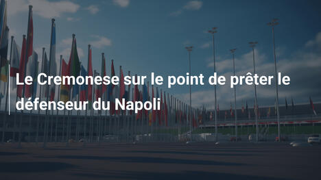 Le Cremonese sur le point de prêter le défenseur du Napoli