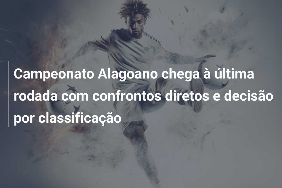 Campeonato Alagoano chega à última rodada com confrontos diretos e decisão por classificação