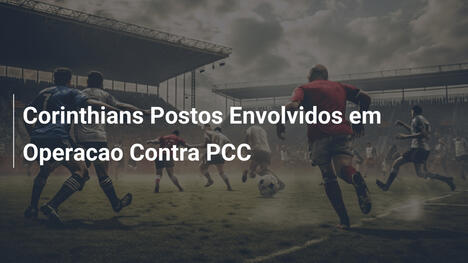Corinthians Postos Envolvidos em Operacao Contra PCC