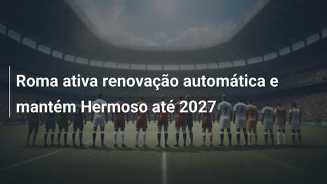 Roma ativa renovação automática e mantém Hermoso até 2027