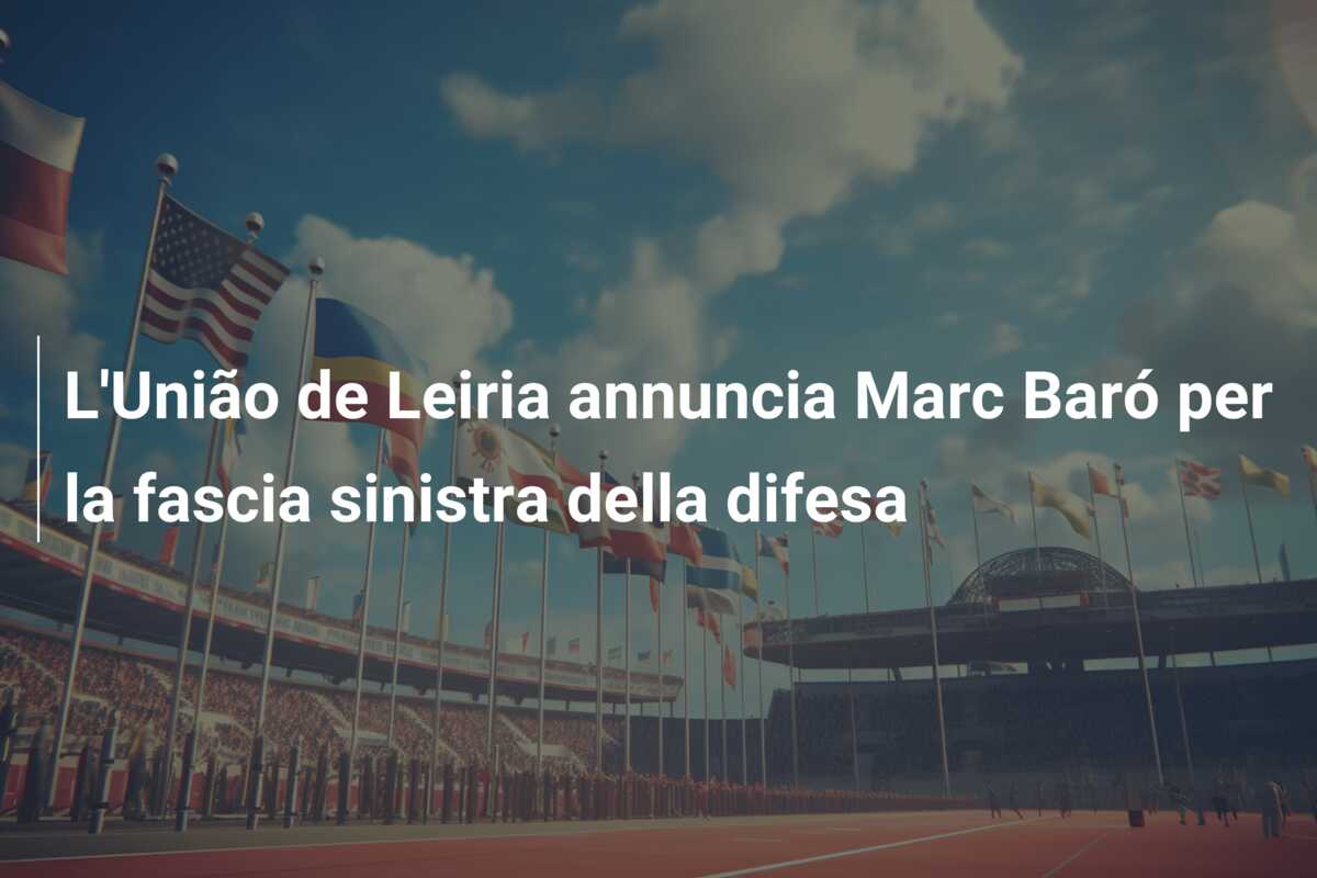 L’União de Leiria annuncia Marc Baró per la fascia sinistra della difesa