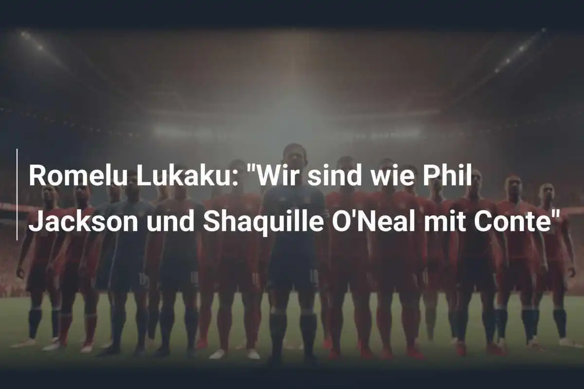 Romelu Lukaku: "Wir sind wie Phil Jackson und Shaquille O'Neal mit Conte"