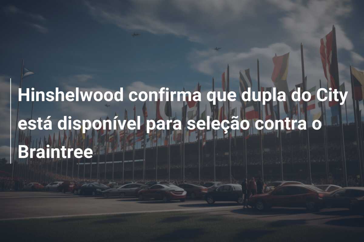 Hinshelwood confirma que dupla do City está disponível para seleção contra o Braintree