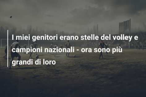 I miei genitori erano stelle del volley e campioni nazionali – ora sono più grandi di loro