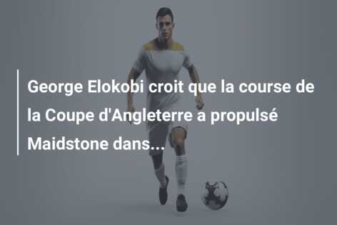 George Elokobi croit que la course de la Coupe d’Angleterre a propulsé Maidstone dans…