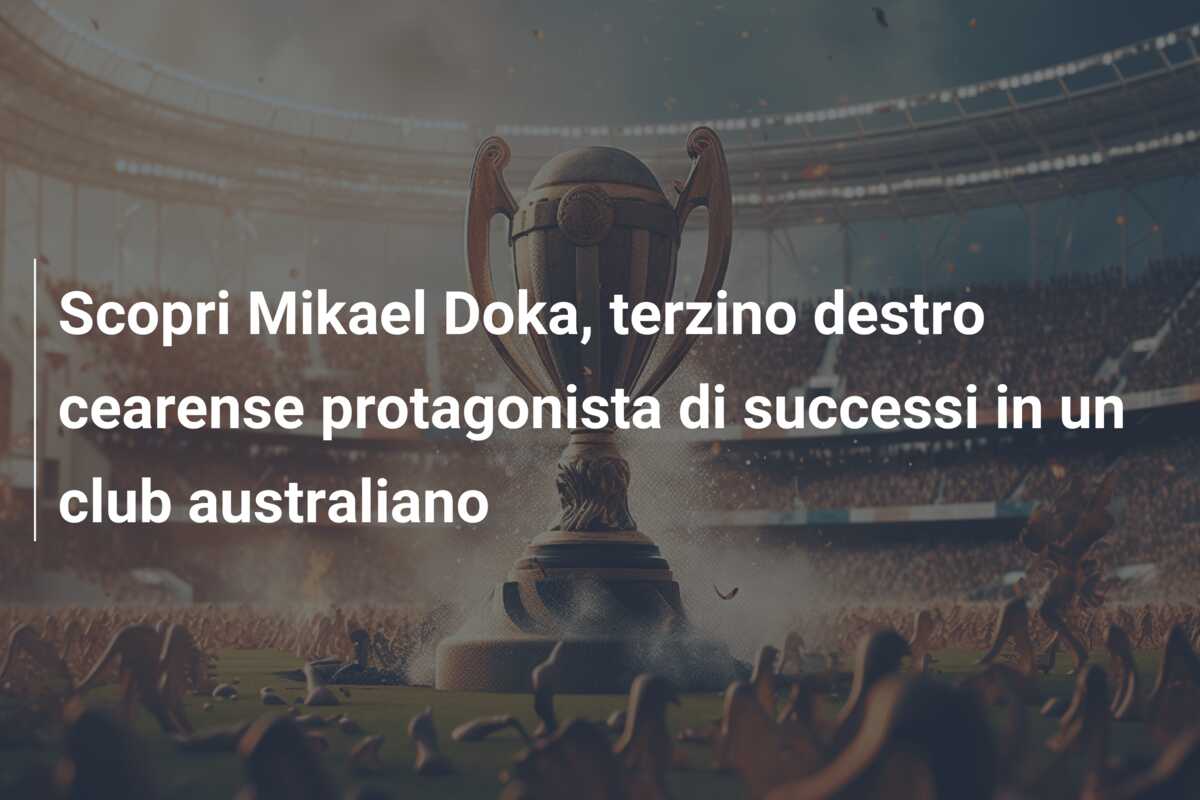 Scopri Mikael Doka, terzino destro cearense protagonista di successi in un club australiano
