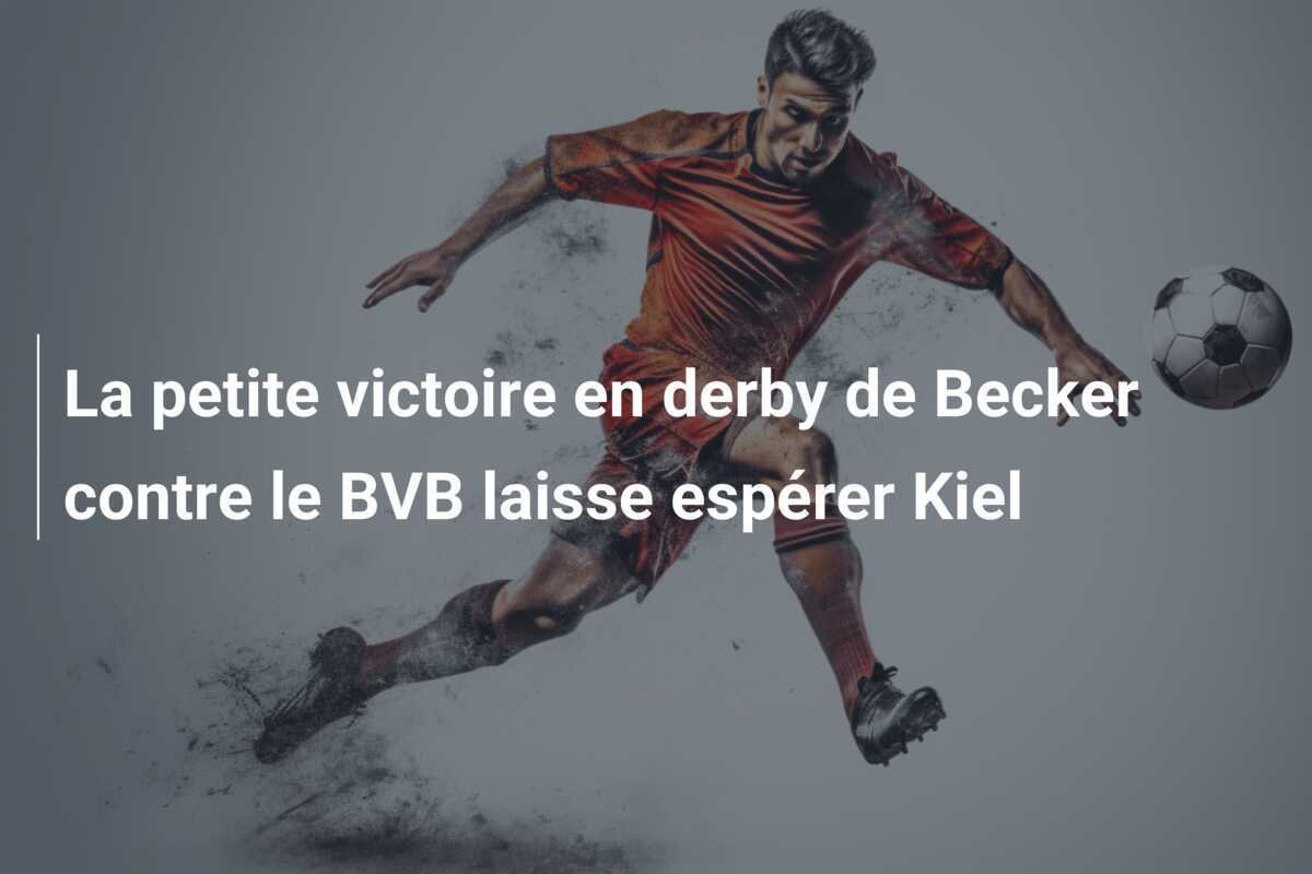 La petite victoire en derby de Becker contre le BVB laisse espérer Kiel