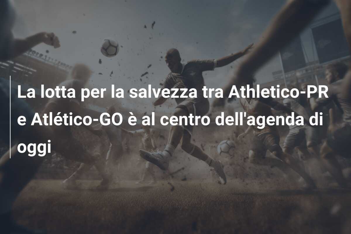 La lotta per la salvezza tra Athletico-PR e Atlético-GO è al centro dell'agenda di oggi