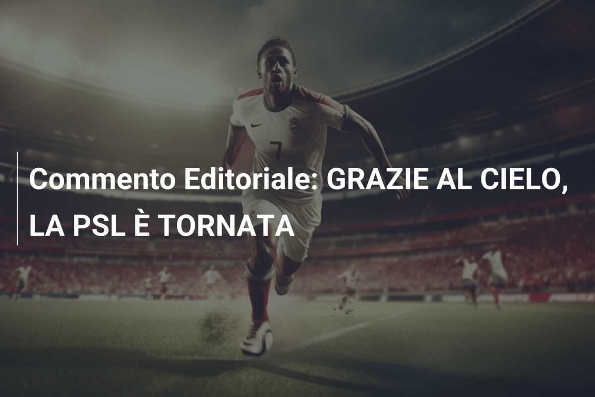 Commento Editoriale: GRAZIE AL CIELO, LA PSL È TORNATA