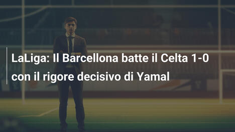 LaLiga: Il Barcellona batte il Celta 1-0 con il rigore decisivo di Yamal