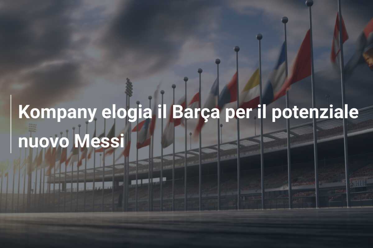 Kompany elogia il Barça per il potenziale nuovo Messi