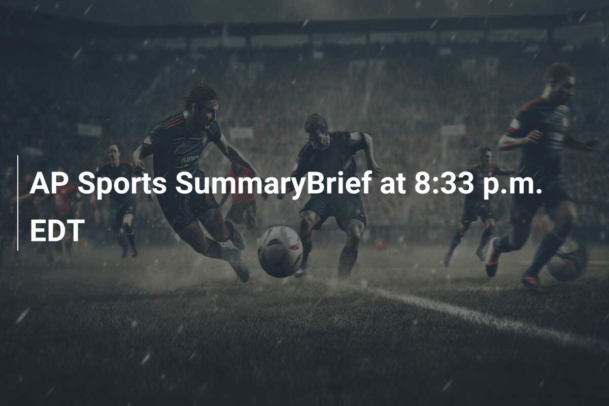 AP Sports SummaryBrief at 8:33 p.m. EDT