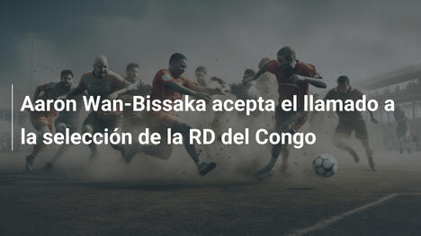 Aaron Wan-Bissaka acepta el llamado a la selección de la RD del Congo