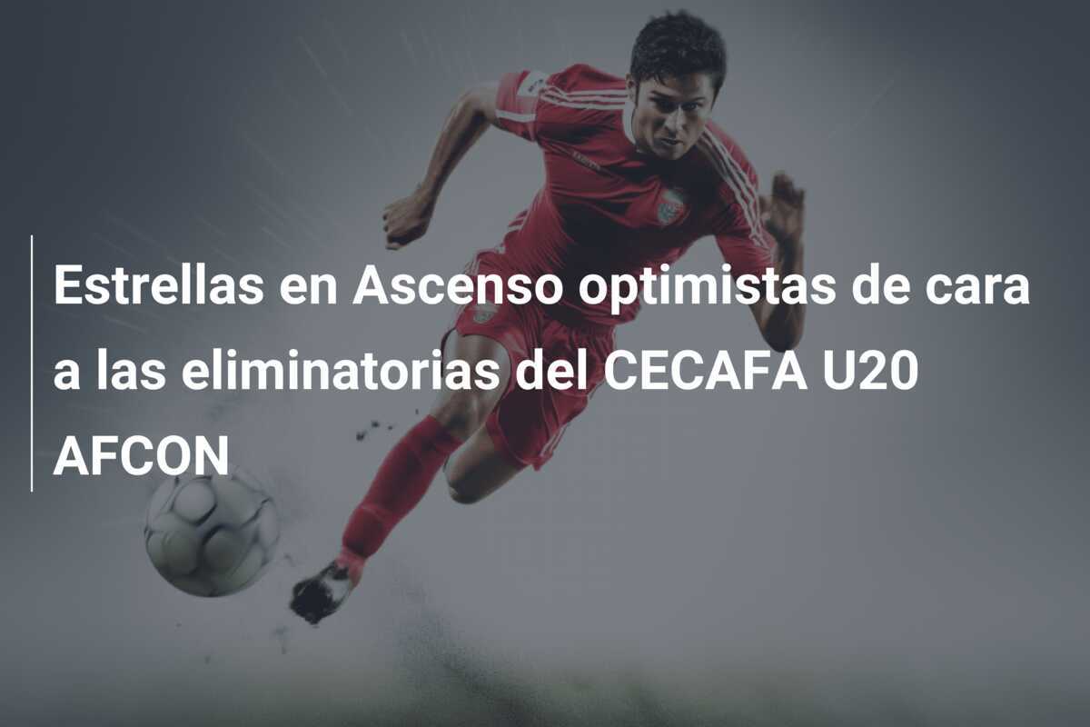 Estrellas en Ascenso optimistas de cara a las eliminatorias del CECAFA U20 AFCON