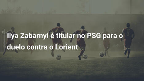 Ilya Zabarnyi é titular no PSG para o duelo contra o Lorient
