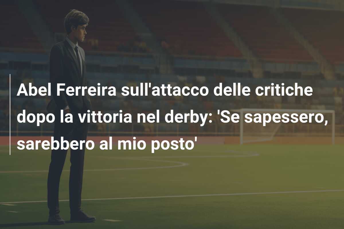 Abel Ferreira sull’attacco delle critiche dopo la vittoria nel derby: ‘Se sapessero, sarebbero al mio posto’