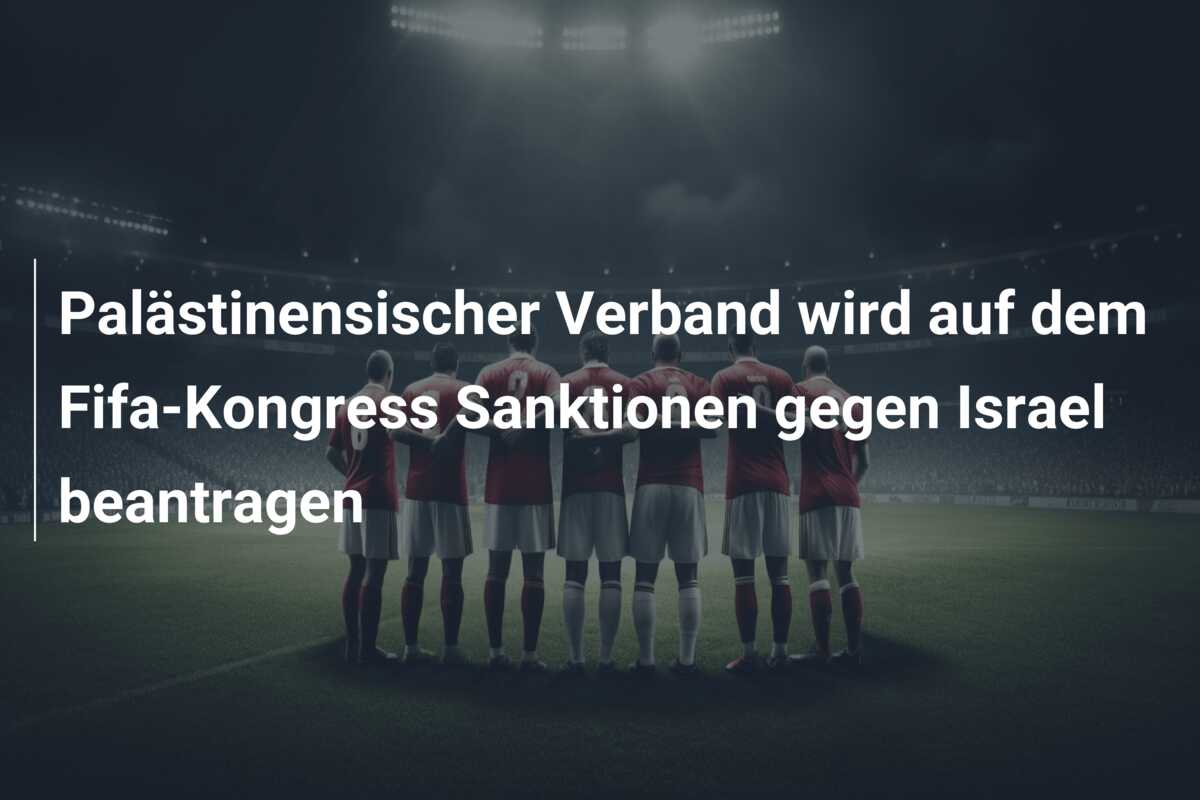Palästinensischer Verband wird auf dem Fifa-Kongress Sanktionen gegen Israel beantragen
