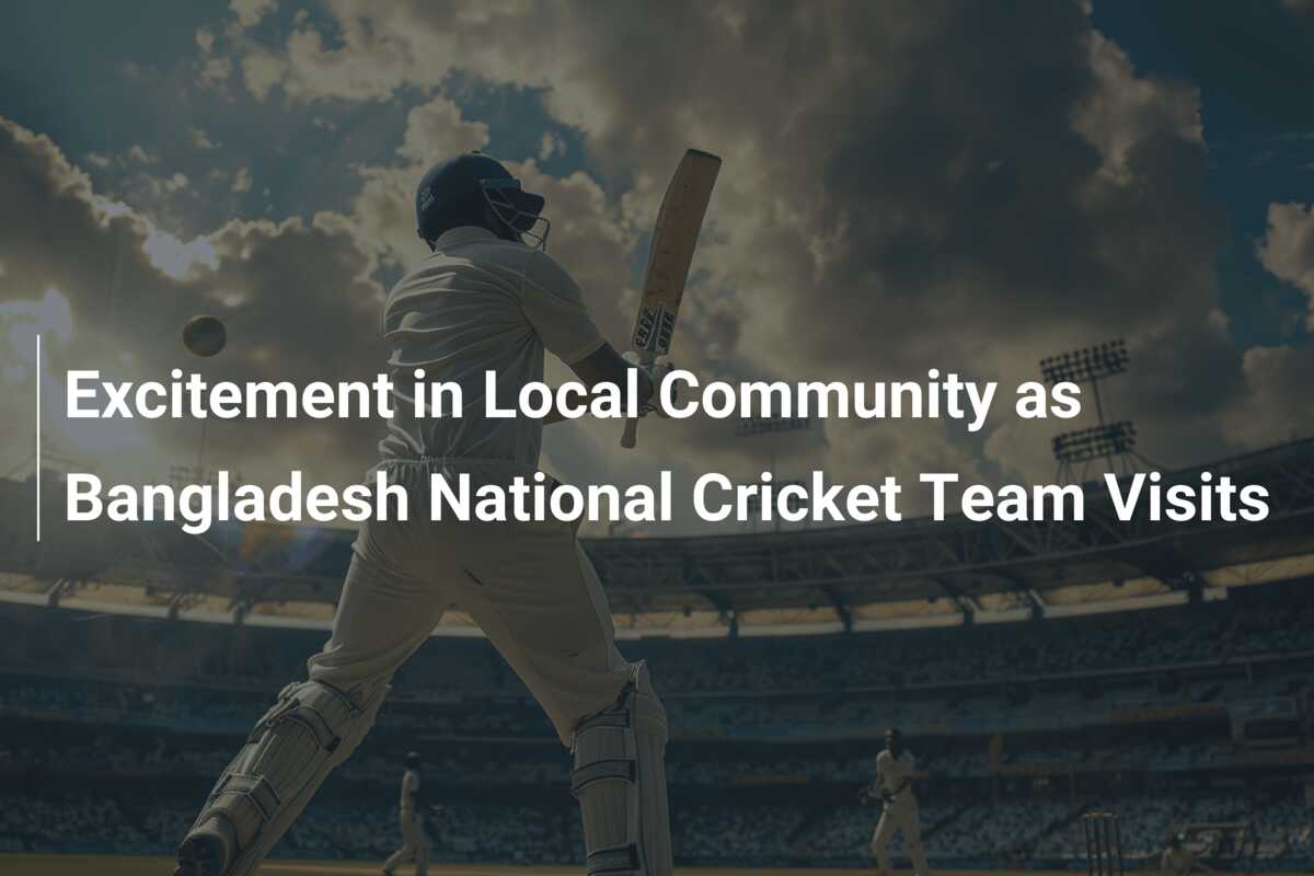 Excitement in Local Community as Bangladesh National Cricket Team Visits