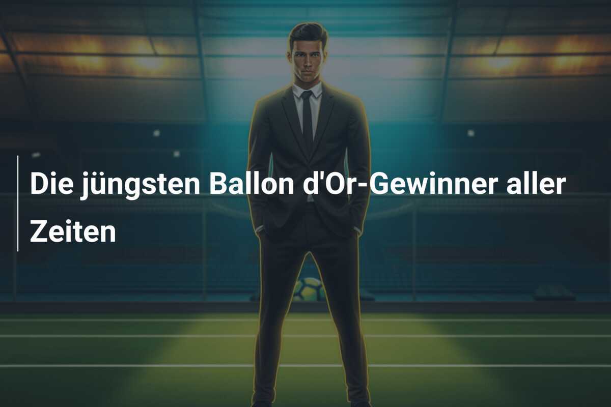 Die jüngsten Ballon d'Or-Gewinner aller Zeiten