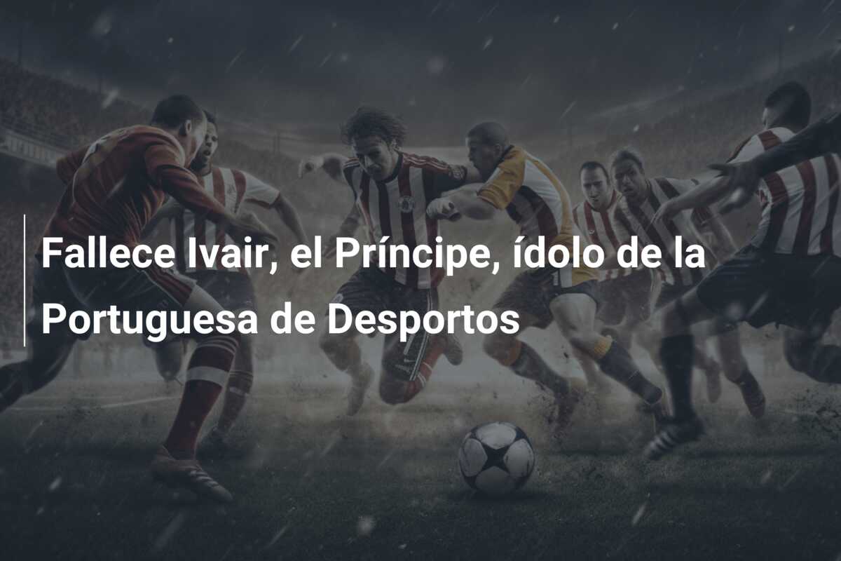 Fallece Ivair, el Príncipe, ídolo de la Portuguesa de Desportos