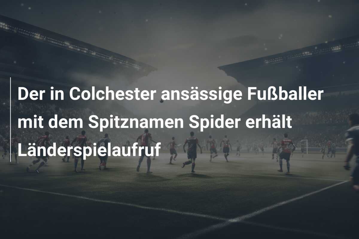Der in Colchester ansässige Fußballer mit dem Spitznamen Spider erhält Länderspielaufruf