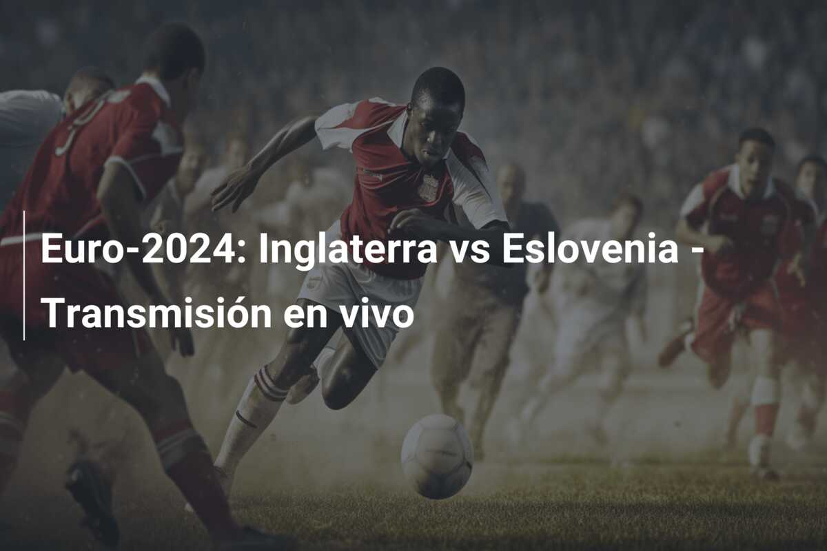 Euro-2024: Inglaterra vs Eslovenia – Transmisión en vivo