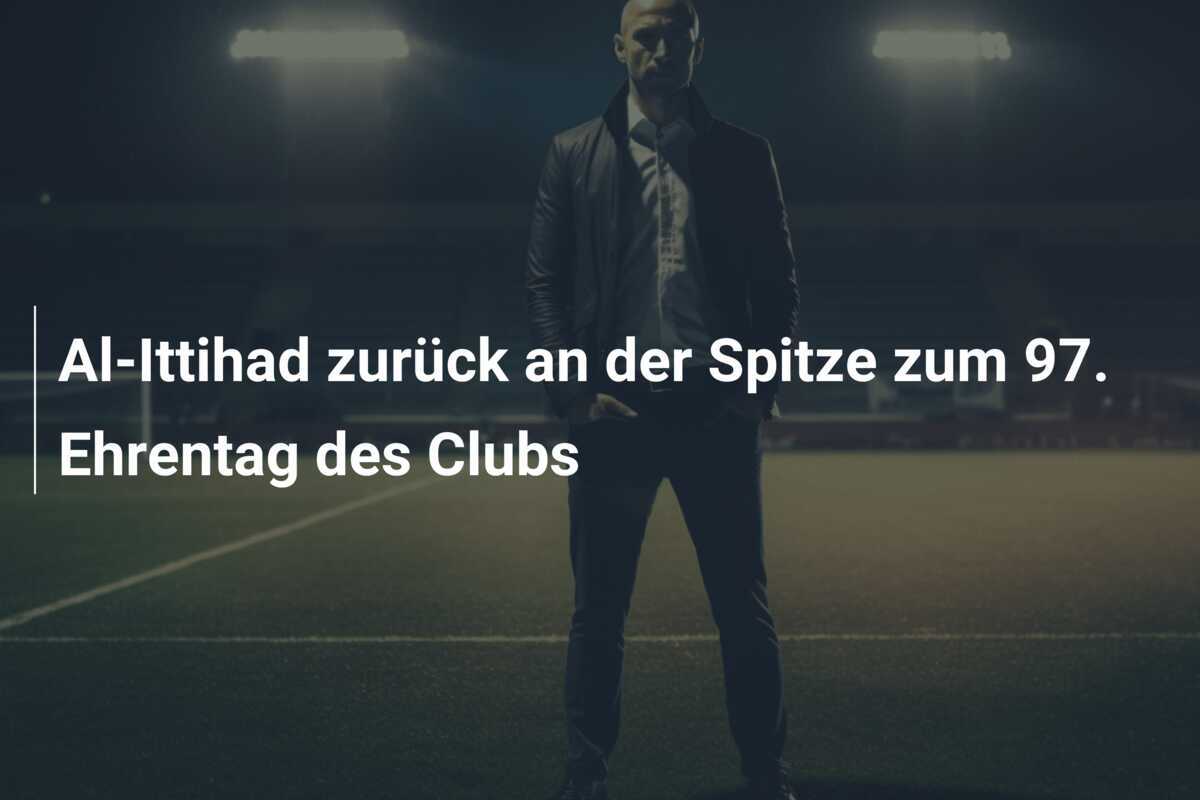 Al-Ittihad zurück an der Spitze zum 97. Ehrentag des Clubs
