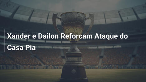 Xander e Dailon Reforcam Ataque do Casa Pia