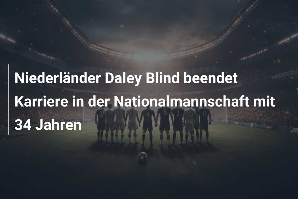 Niederländer Daley Blind beendet Karriere in der Nationalmannschaft mit 34 Jahren
