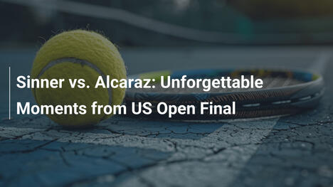 Sinner vs. Alcaraz: Die unvergesslichen Highlights des US Open Finals