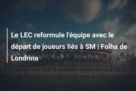 Le LEC reformule l’équipe avec le départ de joueurs liés à SM | Folha de Londrina