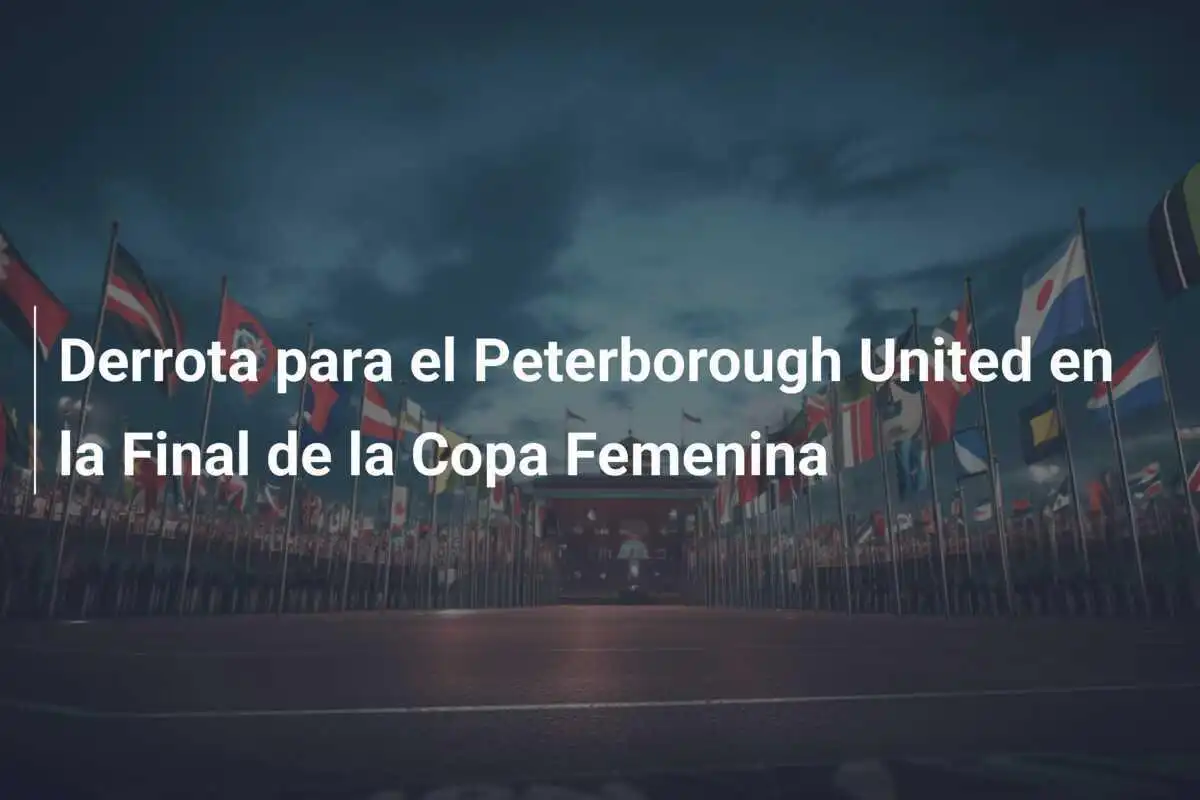 Derrota para el Peterborough United en la Final de la Copa Femenina