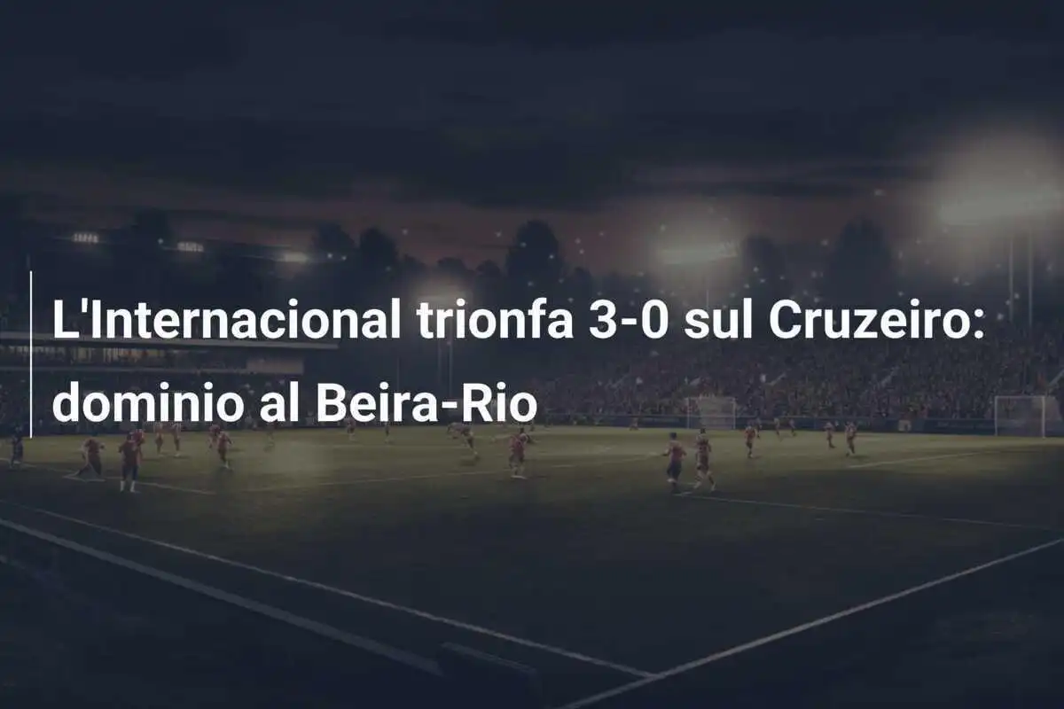 L'Internacional trionfa 3-0 sul Cruzeiro: dominio al Beira-Rio