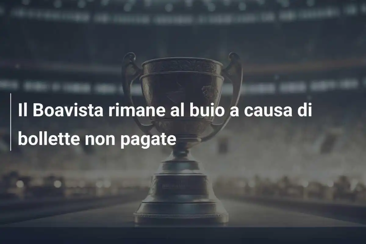 Il Boavista rimane al buio a causa di bollette non pagate